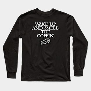 WAKE UP AND SMELL THE COFFIN - 2.0 Long Sleeve T-Shirt